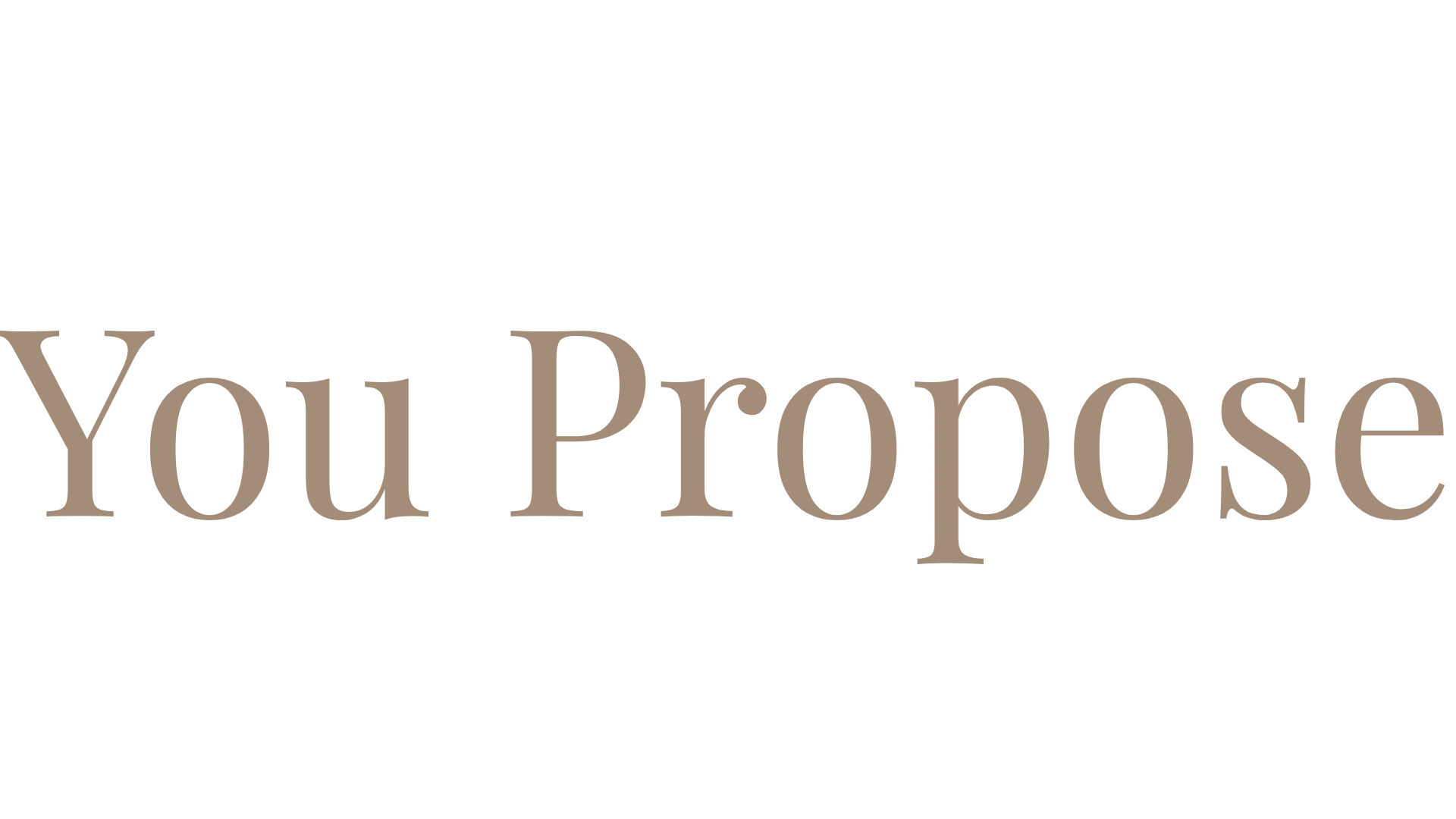 You Propose